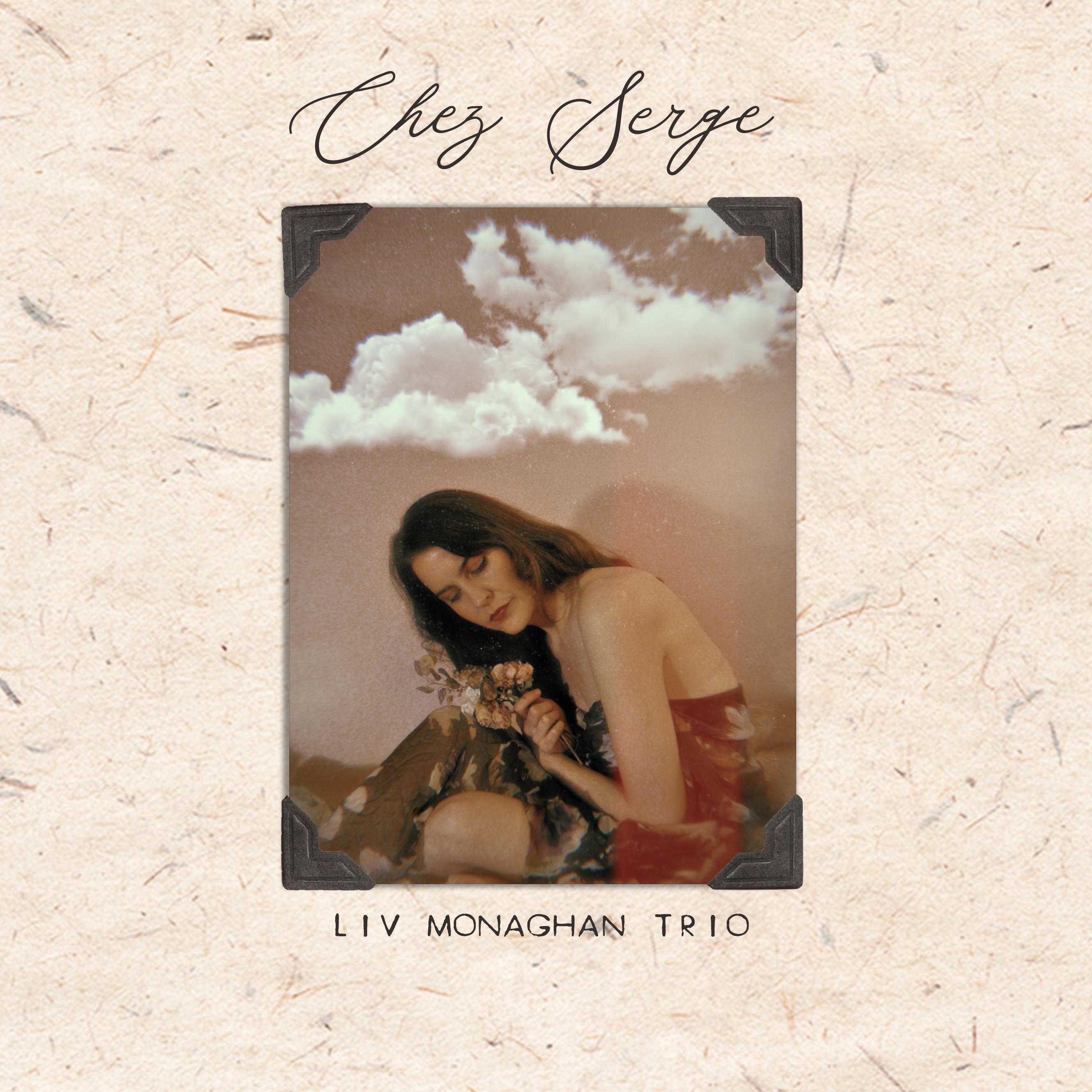 Liv Monaghan Trio Presents New project Chez Serge